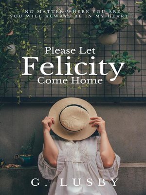 cover image of Please Let Felicity Come Home